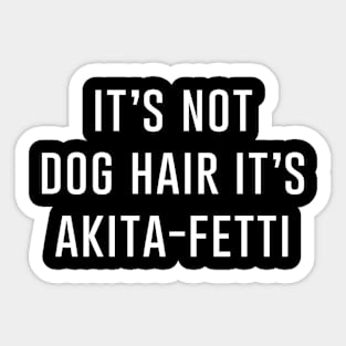 It's not dog hair it's akita fetti Sticker